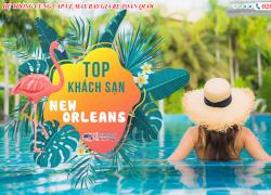 10 khách sạn sang trọng tốt nhất ở New Orleans thích hợp nghỉ ngơi, thư giãn